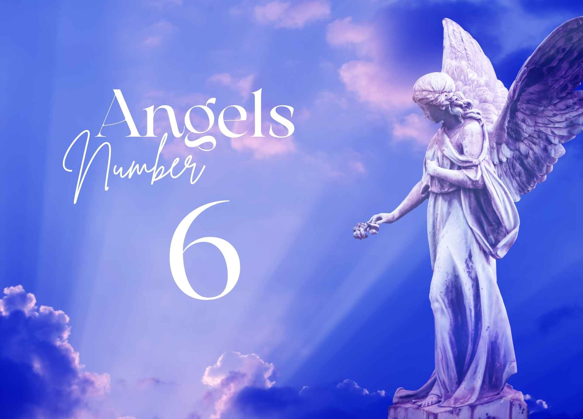 Angel Number 6: Love, Family, and Responsibility - House of Witchcraft
